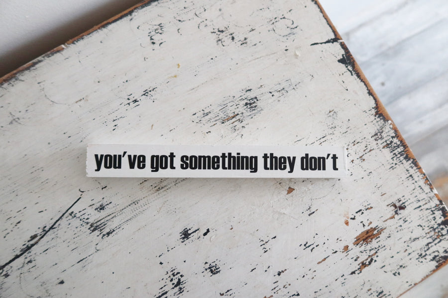 you’ve got something they don’t poetry home decor stick