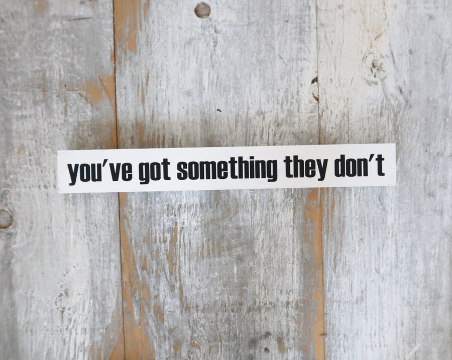 you’ve got something they don’t poetry home decor stick
