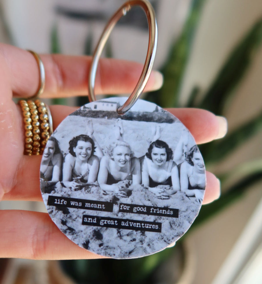 life was meant for good friends and great adventures keychain